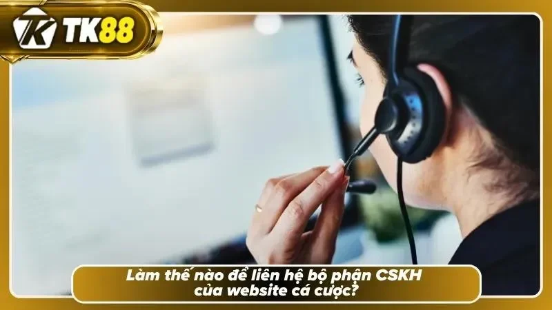 Bộ phận CSKH cực chuyên nghiệp và thân thiện với khách hàng