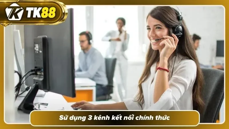 Dùng kênh liên hệ TK88 được nhà cái cung cấp