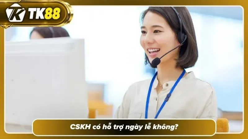 Bộ phận CSKH hoạt động 24/7