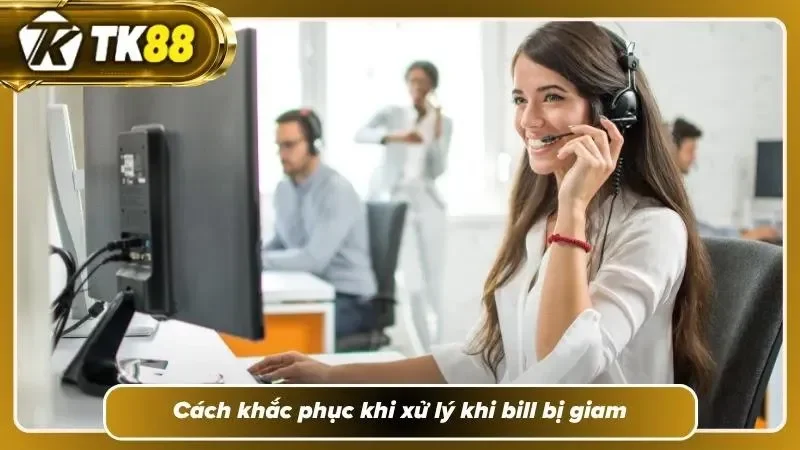 Khám phá cách khắc phục xử lý bill